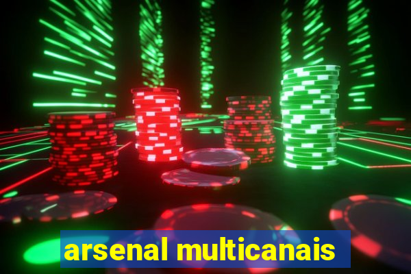 arsenal multicanais